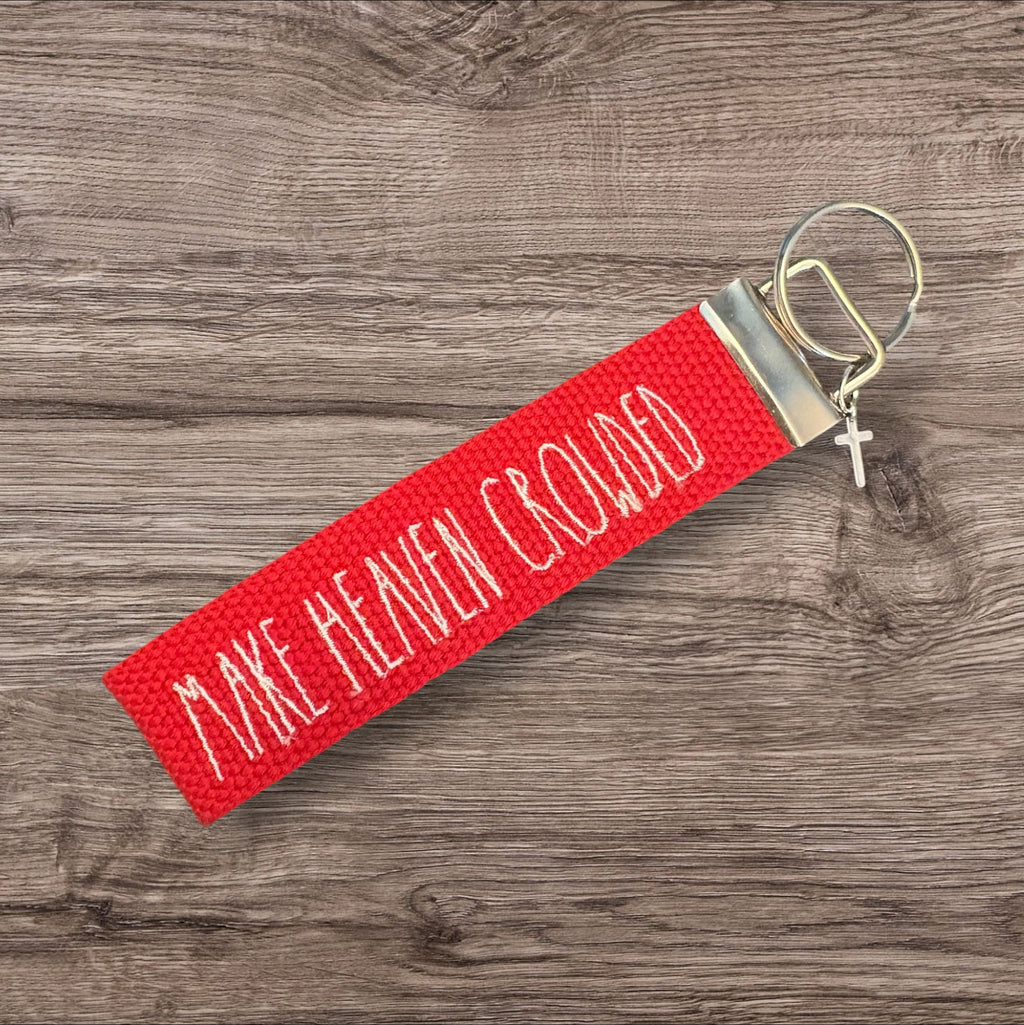 Make Heaven Crowded  - Christian inspired Key Fob Wristlet - Embroidered